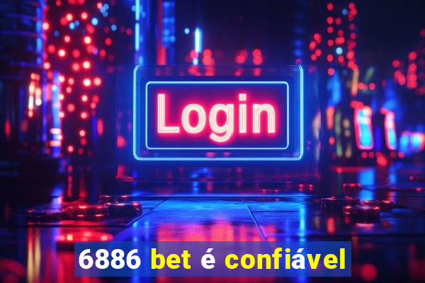 6886 bet é confiável