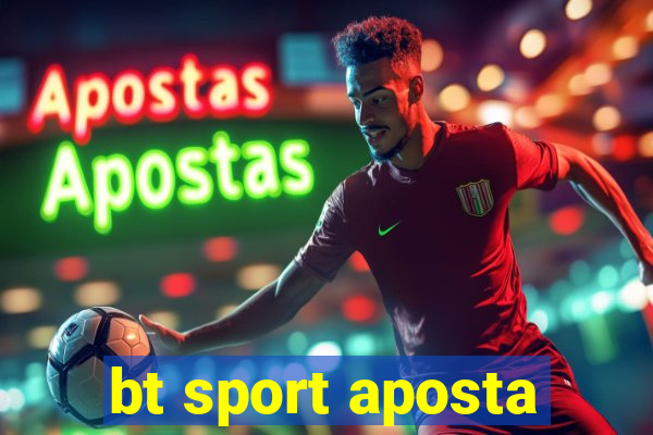 bt sport aposta