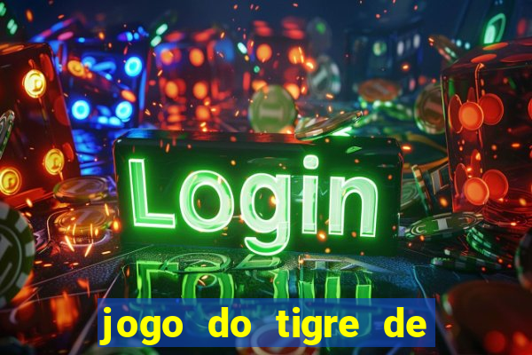 jogo do tigre de ganhar dinheiro de verdade