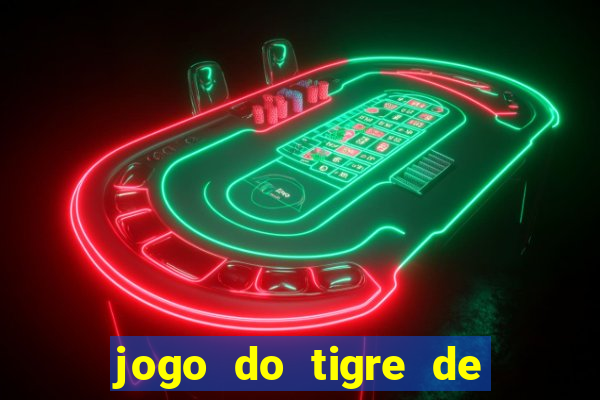 jogo do tigre de ganhar dinheiro de verdade