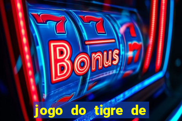 jogo do tigre de ganhar dinheiro de verdade