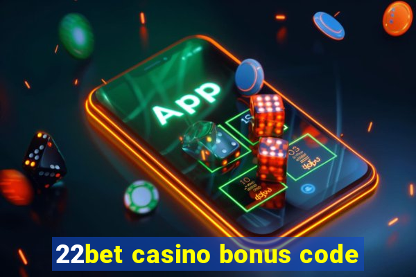 22bet casino bonus code