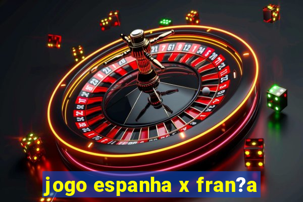 jogo espanha x fran?a