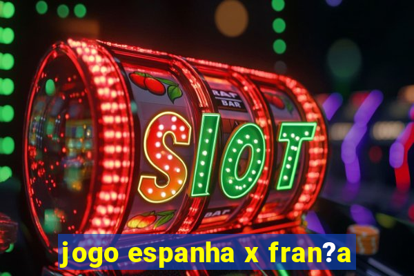 jogo espanha x fran?a