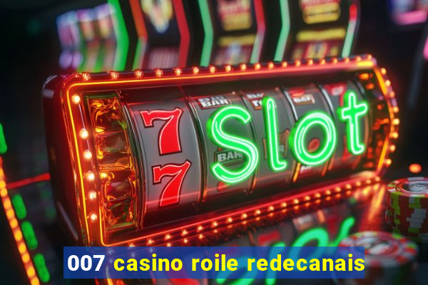 007 casino roile redecanais