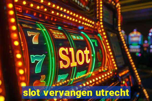 slot vervangen utrecht