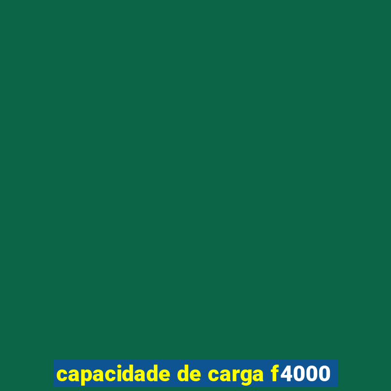 capacidade de carga f4000