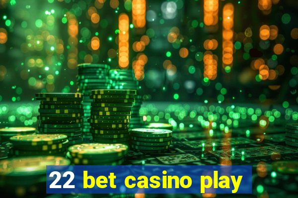 22 bet casino play