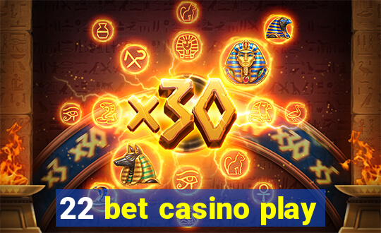 22 bet casino play