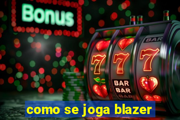 como se joga blazer