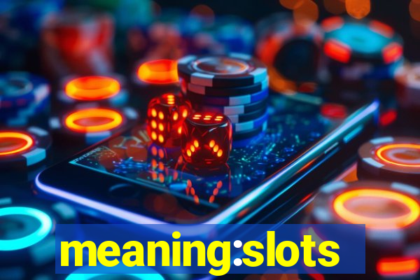 meaning:slots