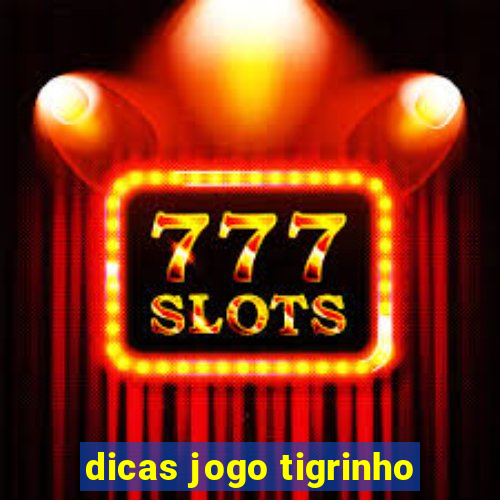 dicas jogo tigrinho