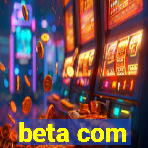 beta com