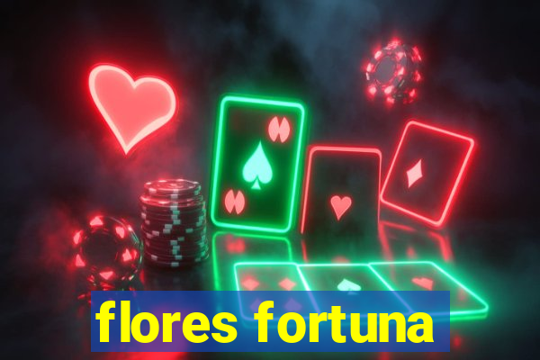 flores fortuna