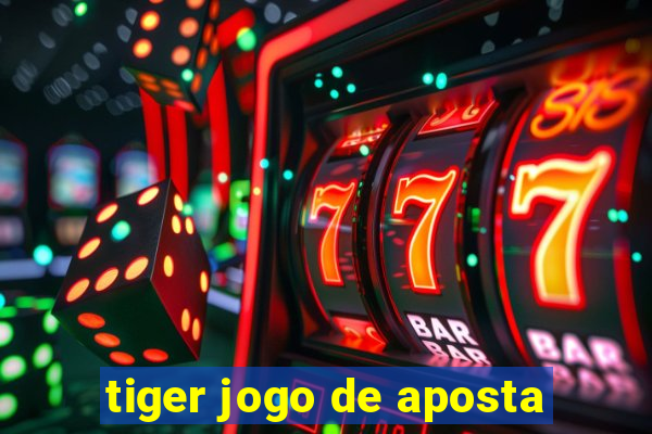 tiger jogo de aposta