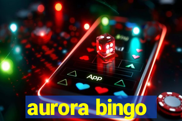 aurora bingo