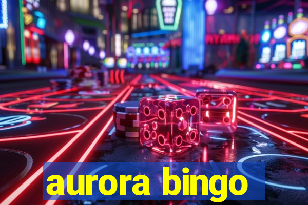 aurora bingo