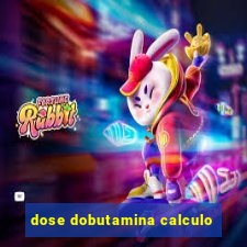 dose dobutamina calculo