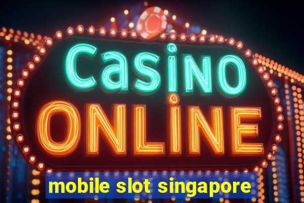 mobile slot singapore