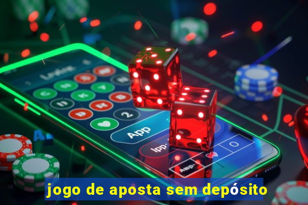 jogo de aposta sem depósito