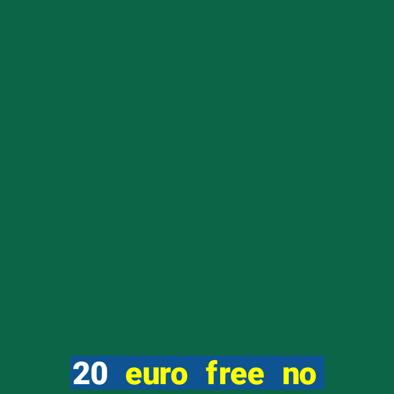 20 euro free no deposit casino