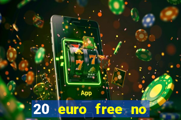 20 euro free no deposit casino