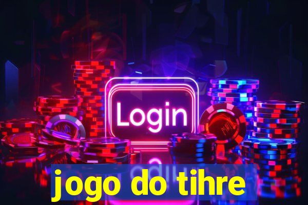 jogo do tihre