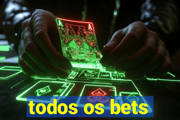 todos os bets