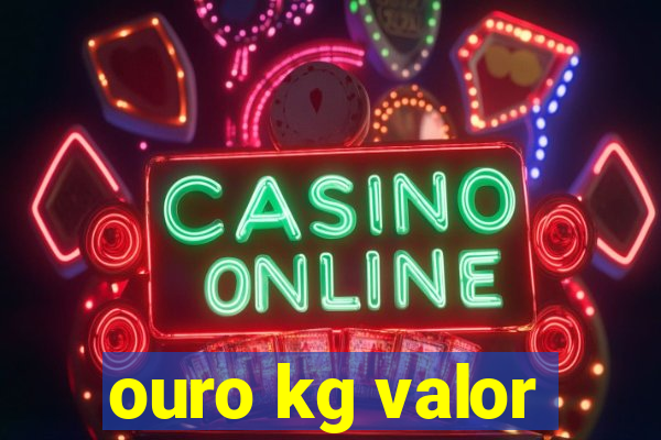 ouro kg valor