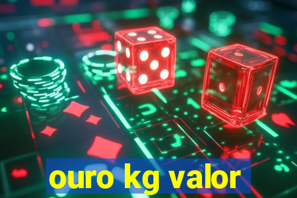 ouro kg valor