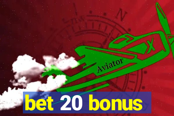 bet 20 bonus