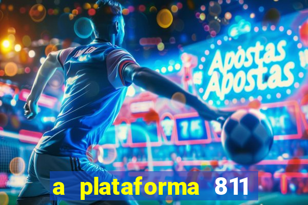 a plataforma 811 bet é confiável