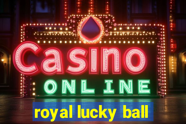 royal lucky ball