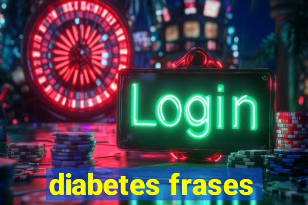 diabetes frases