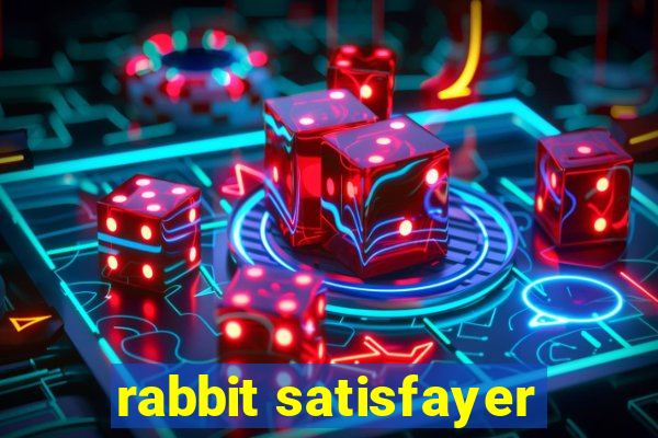 rabbit satisfayer