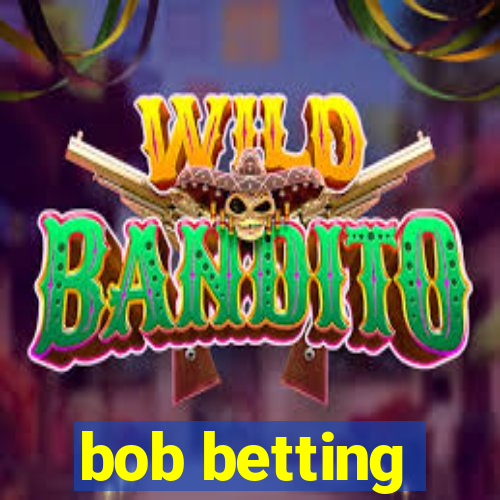 bob betting