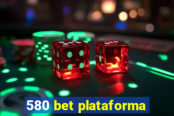 580 bet plataforma