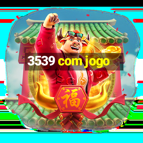 3539 com jogo