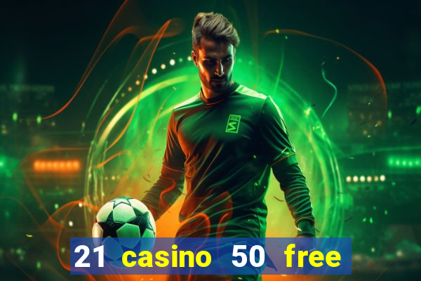 21 casino 50 free spins book of dead