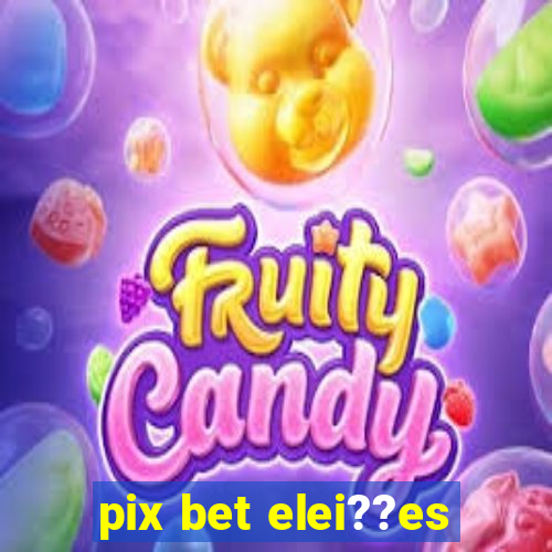 pix bet elei??es