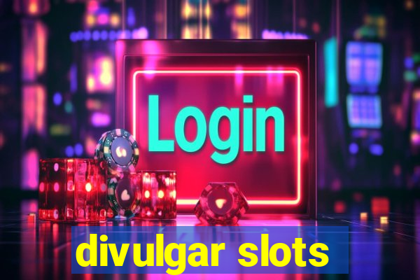 divulgar slots