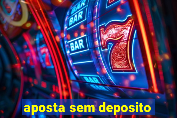 aposta sem deposito