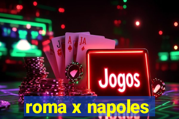 roma x napoles