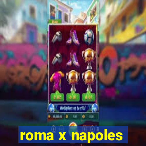 roma x napoles