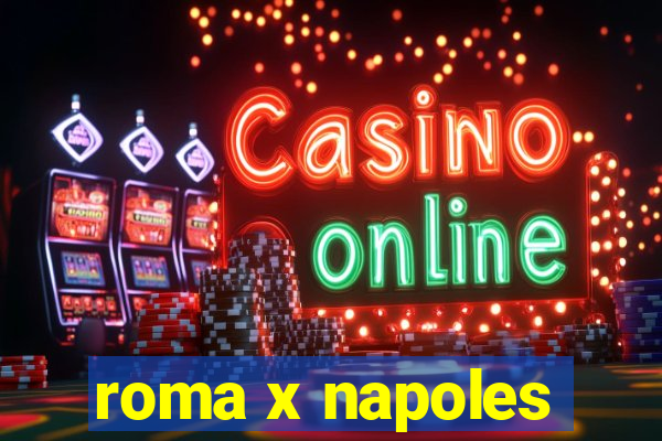 roma x napoles