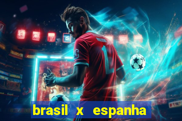 brasil x espanha feminino ao vivo