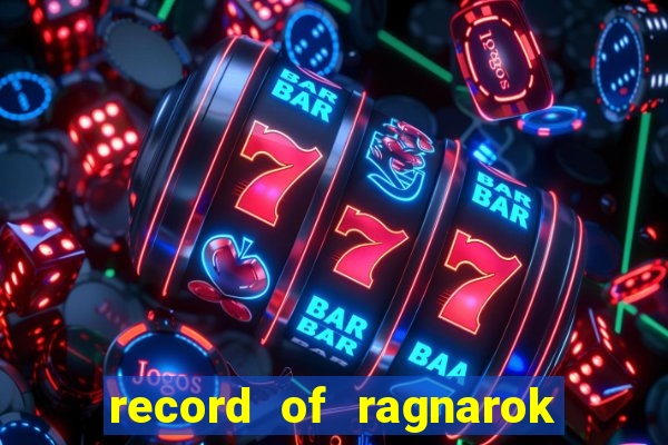 record of ragnarok 3 temporada onde assistir