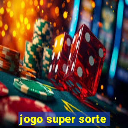 jogo super sorte