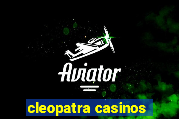 cleopatra casinos