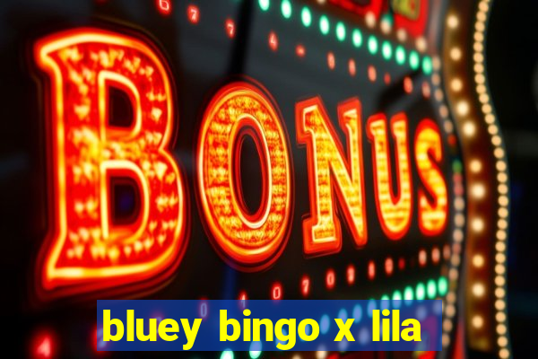 bluey bingo x lila